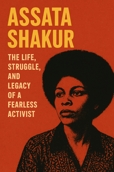 Assata Shakur: The Life, Struggle, and Legacy of a Fearless Activist