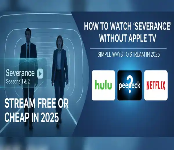 How to Watch Severance Without Apple TV: Simple Ways to Stream Seasons 1 & 2 Free or Cheap in 2025