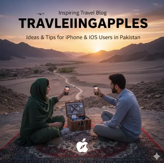 Inspiring Travel Blog Travellingapples Ideas and Tips for iPhone & iOS Users in Pakistan