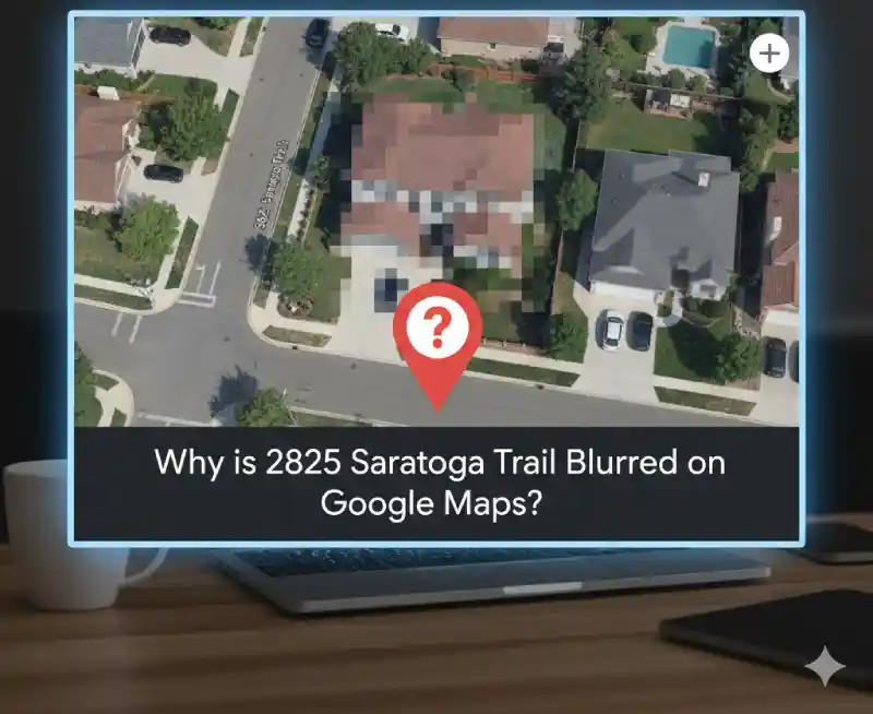 Why is 2825 Saratoga Trail Blurred on Google Maps?