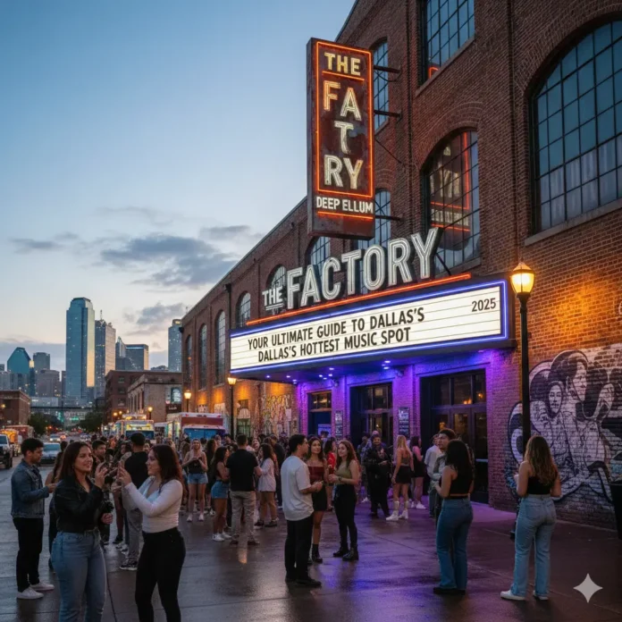 The Factory Deep Ellum: Your Ultimate Guide to Dallas's Hottest Music Spot in 2025