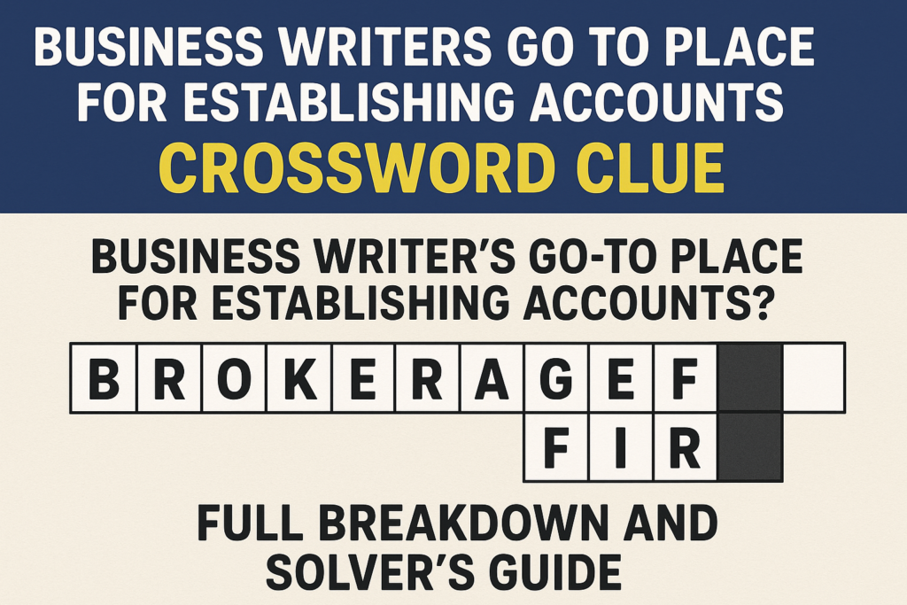 Business Writers Go To Place for Establishing Accounts Crossword Clue: Full Breakdown and Solver's Guide